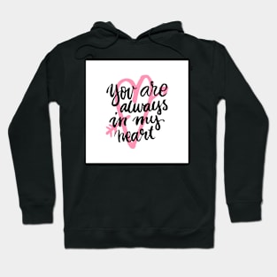 You are always in my heart! Hoodie